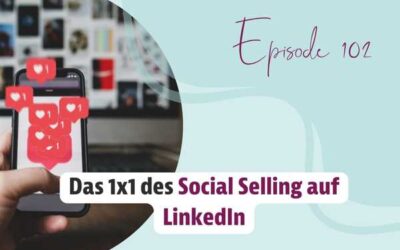 Episode 102 – Das 1×1 des Social Selling auf LinkedIn